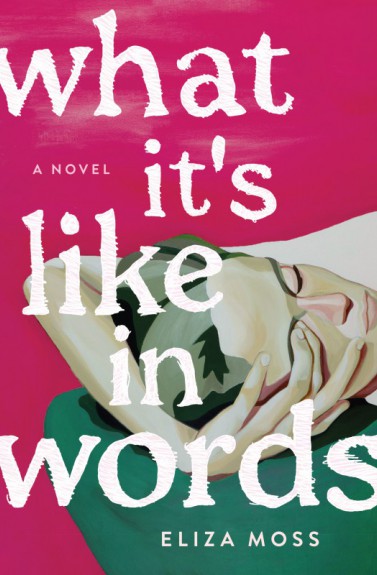 What it’s like in words by Eliza Moss